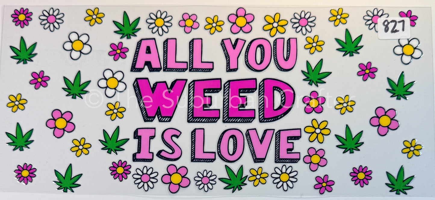 UV DTF All you weed is love