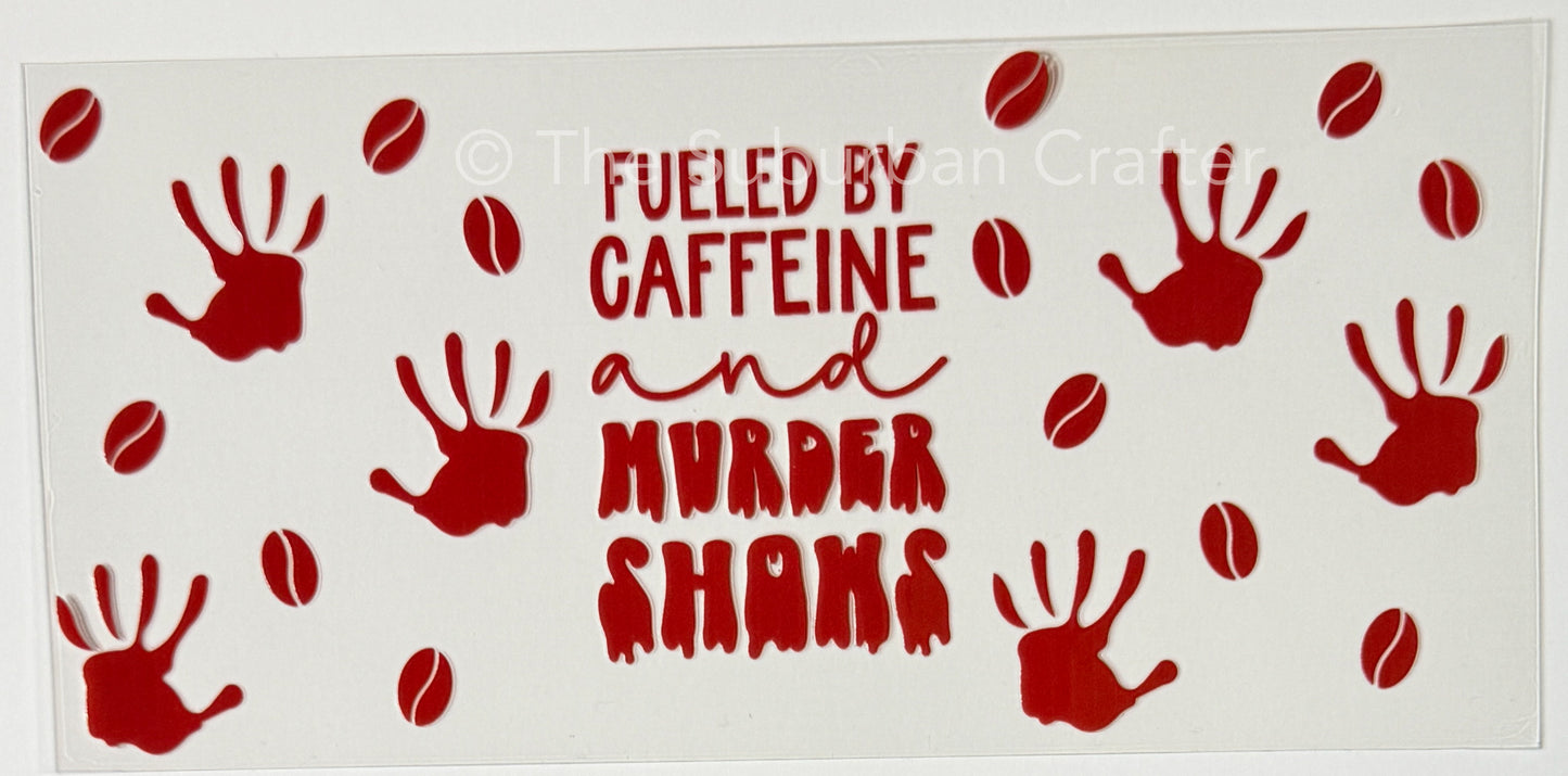 UV DTF Caffeine and murder shows