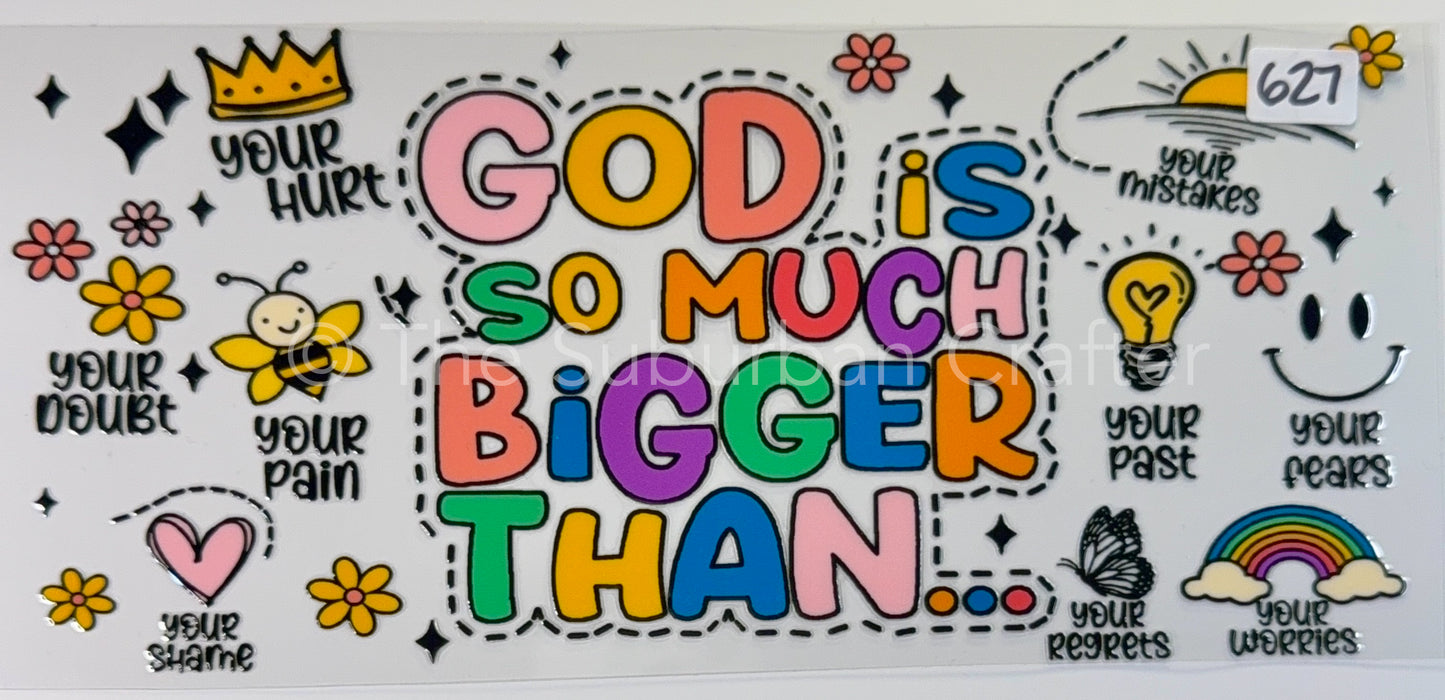 UV DTF God is so much bigger than...